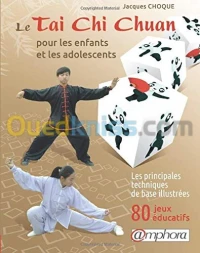 Le taï-chi-chuan pour les enfants et les adolescents - Les principes techniques de base illustrées, 80 jeux éducatifs