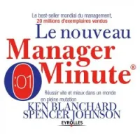 Le nouveau manager minute: Réussir vite et mieux dans un monde en pleine mutation
