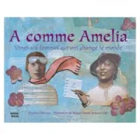 A comme Amelia: 26 femmes qui ont changé le monde