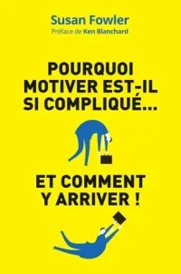 Pourquoi motiver est-il si compliqué...  et comment y arriver