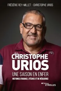Christophe Urios, une saison en enfer Histoires d'audace, d'échec et de résilience
