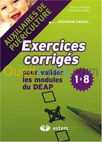 Exercices corrigés pour valider les modules du DEAP 1 à 8 : Auxiliaires de puériculture