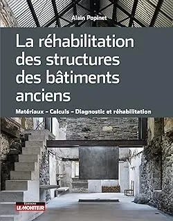 La réhabilitation des structures des bâtiments anciens: Matériaux Calculs Diagnostic et réhabilitation Broché – Illustré, 11 janvier 2023 de Alain Popinet (Auteur)