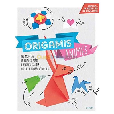 Origamis animés - Des modèles de pliages prêts à voguer, sauter, voler et tourbillonner !