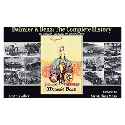 Daimler & Benz: The Complete History: The Birth and Evolution of the Mercedes-Benz