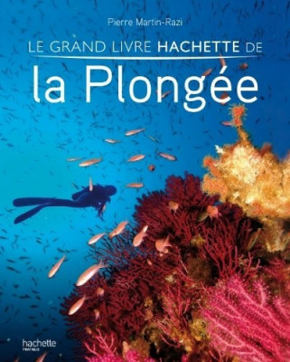 Le grand livre Hachette de la plongée / Livre, Plongée, Pierre Martin-Razi