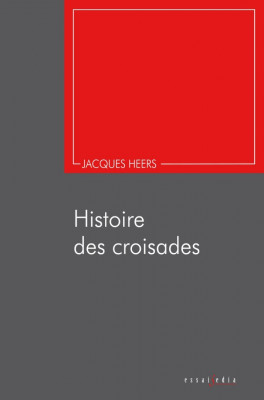 HISTOIRE DES CROISADES/LIVRE, HISTOIRE POLITIQUE, JACQUES HEERS