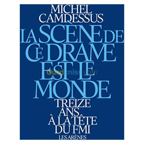 La scène de ce drame est le monde - Treize ans à la tête du FMI