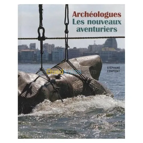 Archéologues : Les nouveaux aventuriers