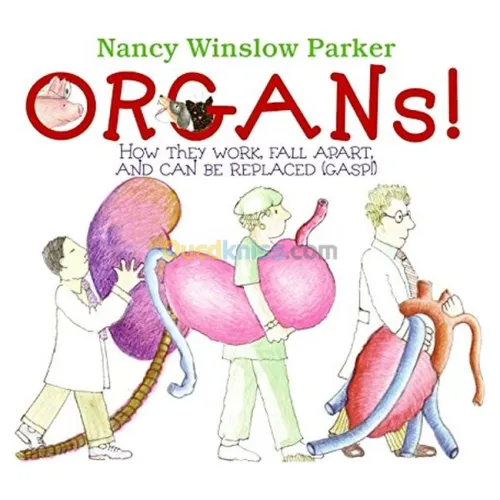 Organs!: How They Work, Fall Apart, and Can Be Replaced (Gasp!)