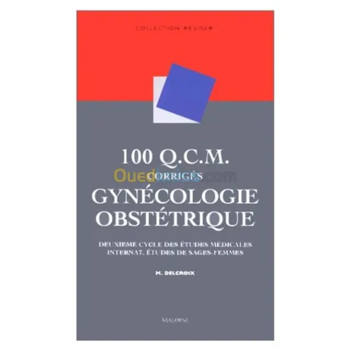 100 Q.C.M. corrigés Gynécologie obstétrique : Deuxième cycle des études médicales, internat, études de sages-femmes