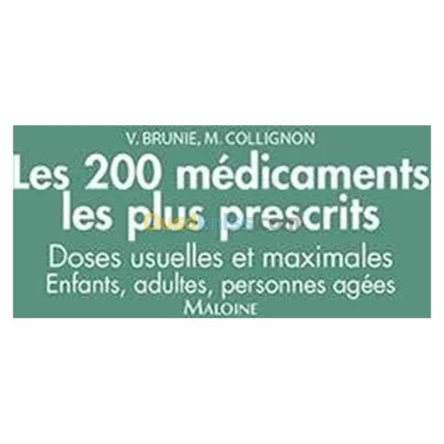 Les 200 médicaments les plus prescrits. Doses usuelles et maximales