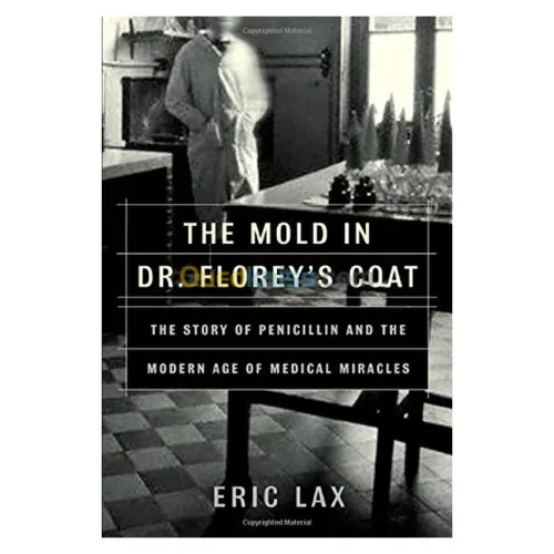 The Mold in Dr. Florey's Coat: The Story of the Penicillin Miracle