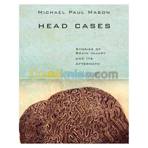 Head Cases: Stories of Brain Injury and Its Aftermath