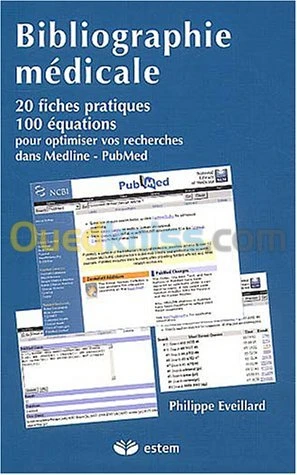 Bibliographie médicale : 20 fiches pratiques, 100 équations pour optimiser vos recherches dans Medline - PubMed
