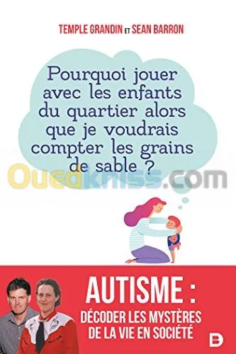 Autisme : décoder les mystères de la vie en société - Pourquoi jouer avec les enfants du quartier alors que je voudrais compter les grains de sable ?