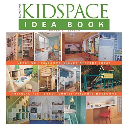 Taunton's Kidspace Idea Book: Creative Playrooms-Clever Storage Ideas (Taunton Home Idea Books)