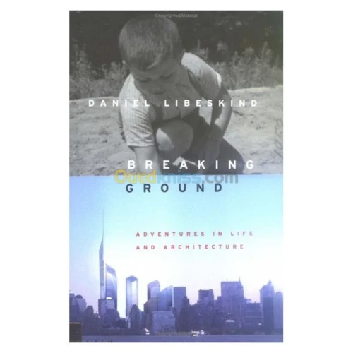 Breaking Ground: Adventures in Life and Architecture