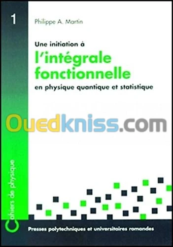 Une initiation à l'intégrale fonctionnelle en physique quantique et statistique: Un cours du troisième cycle de la physique