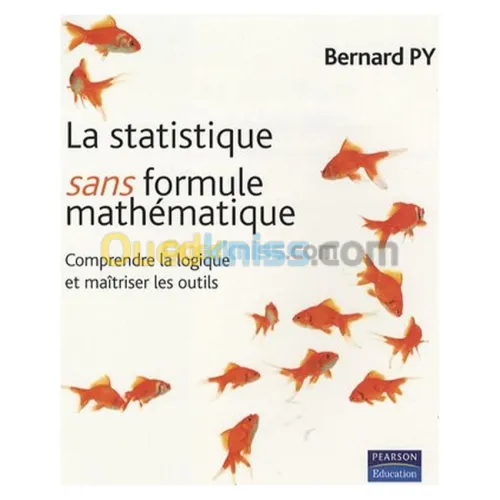 La Statistique sans Formules Mathématiques: comprendre La Logique et maîtriser les outils