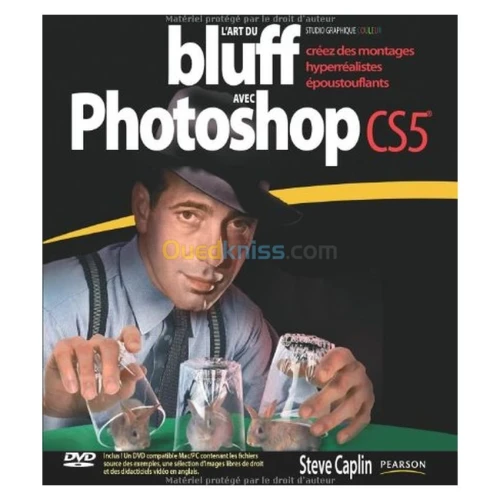 L'Art du bluff avec Photoshop CS5 : Créez des montages hyperréalistes époustouflants (1DVD)