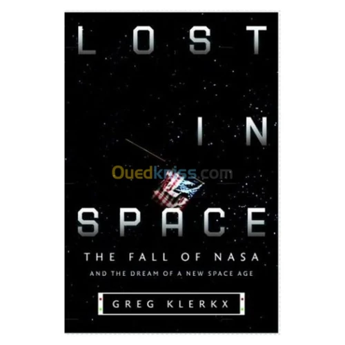 Lost in Space: The Fall of NASA and the Dream of a New Space Age