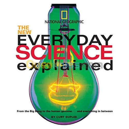 The New Everyday Science Explained: From the Big Bang to the Human Genome...and Everything in Between