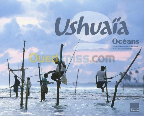 Ushuaïa : Les océans. Partez à la découverte des mers et des océans du monde