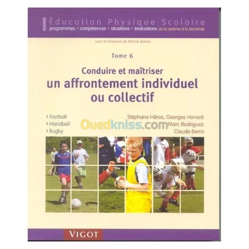 Conduire et maîtriser un affrontement individuel ou collectif EPS TOME 6 FOOTBALL HANDBALL RUGBY