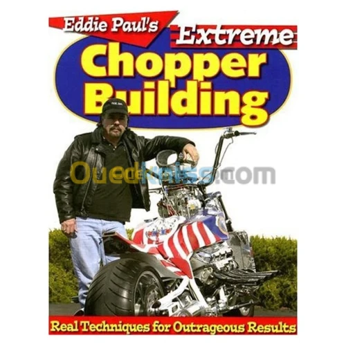 Eddie Paul's Extreme Chopper Building: Real Techniques for Outrageous Results