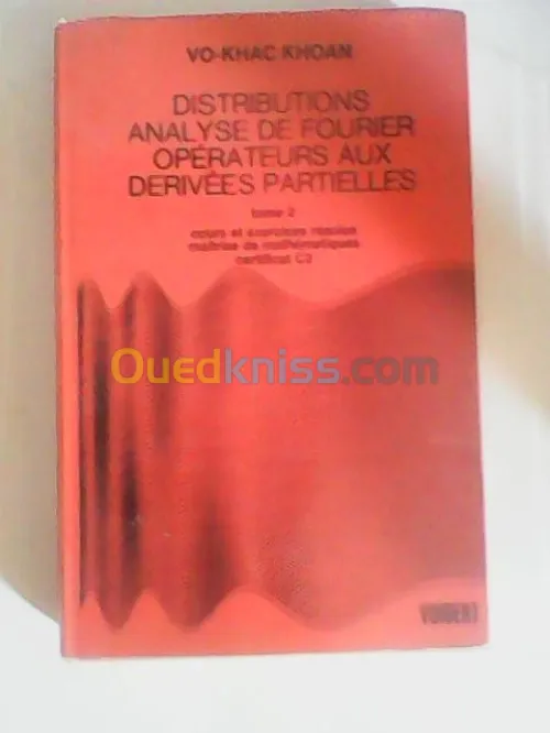Distributions - Analyse de Fourier - Opérateurs aux dérivées partielles en 2 tomes