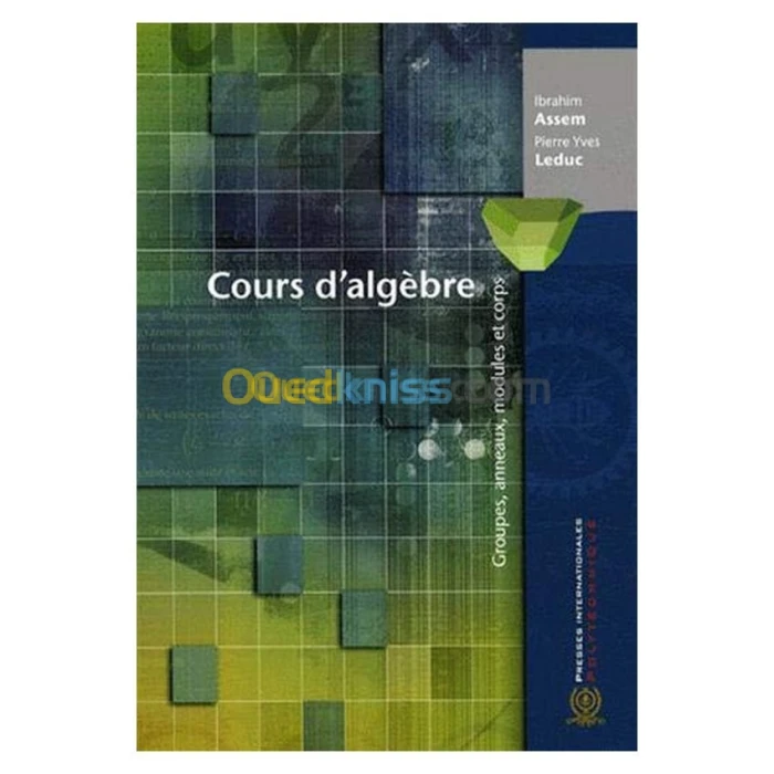 Cours d'algèbre : Groupes, anneaux, modules et corps