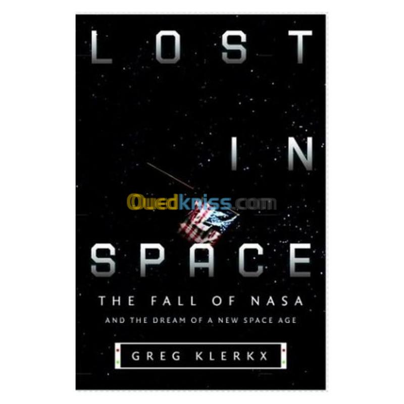  Lost in Space: The Fall of NASA and the Dream of a New Space Age