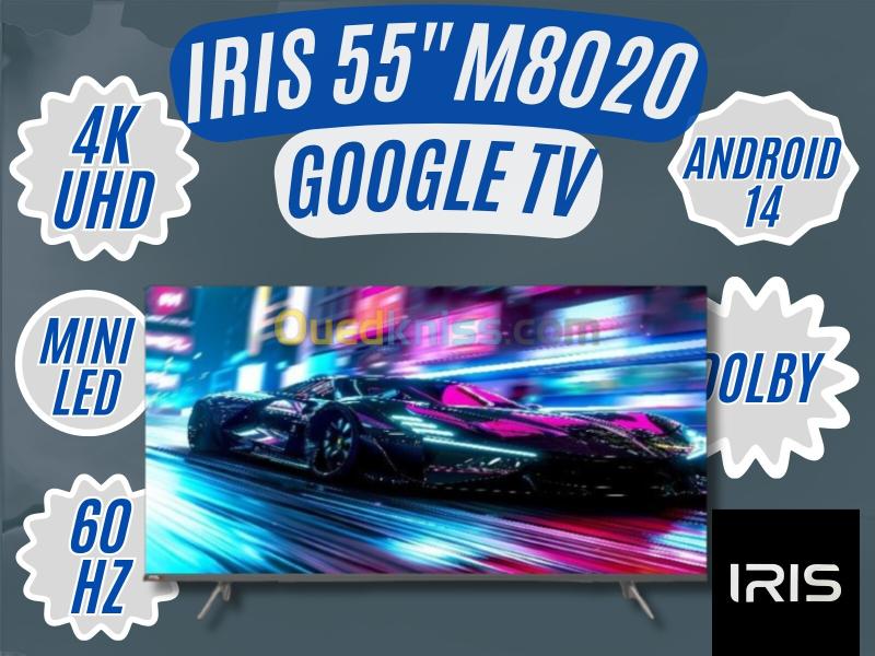 TELEVISEUR IRIS 55 M8020 MINILED ANDROID 14 GOOGLE TV 55POUCES UHD 4K MATTE 21